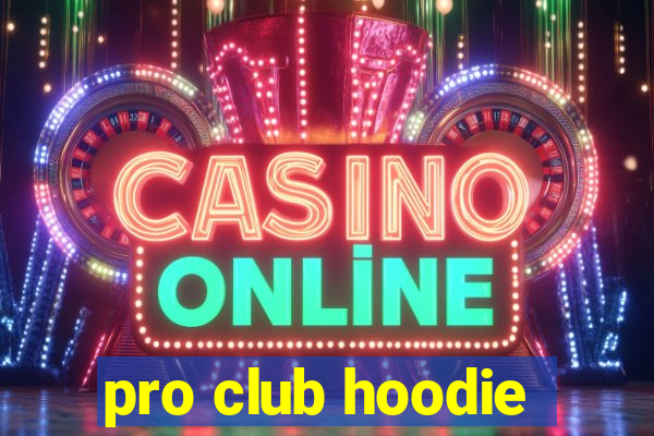 pro club hoodie