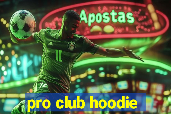 pro club hoodie