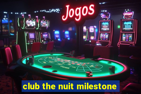 club the nuit milestone