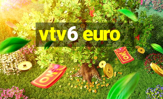 vtv6 euro