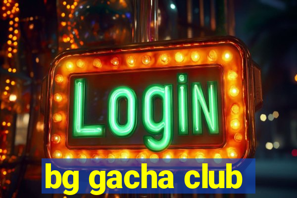 bg gacha club