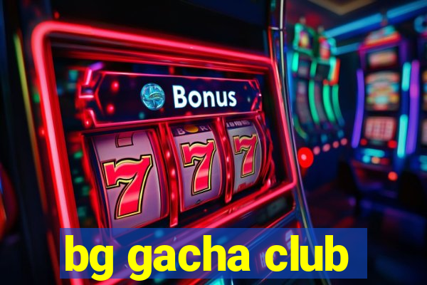 bg gacha club