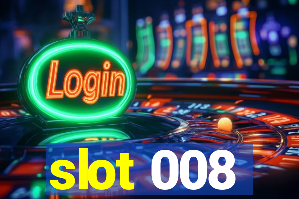 slot 008