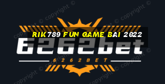 Rik789 Fun Game Bài 2022