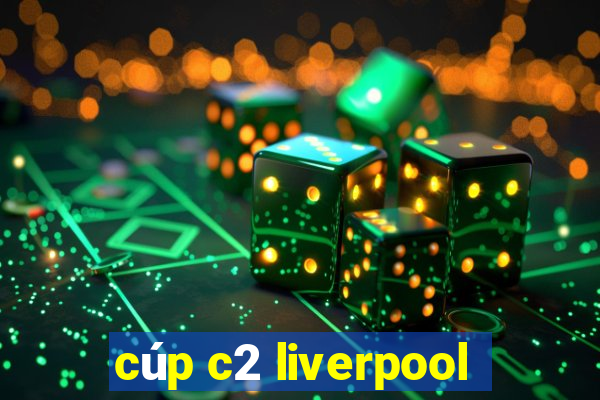 cúp c2 liverpool