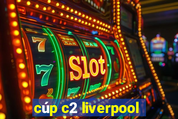 cúp c2 liverpool