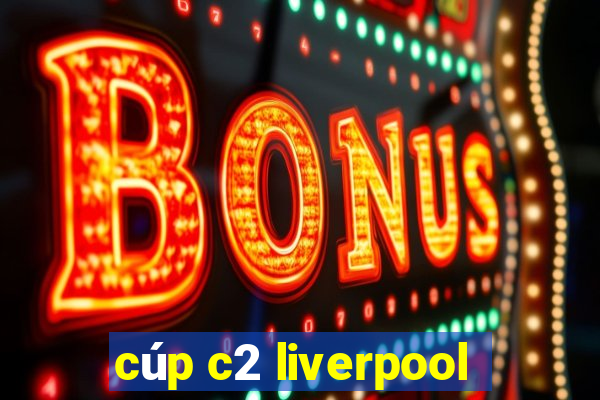 cúp c2 liverpool