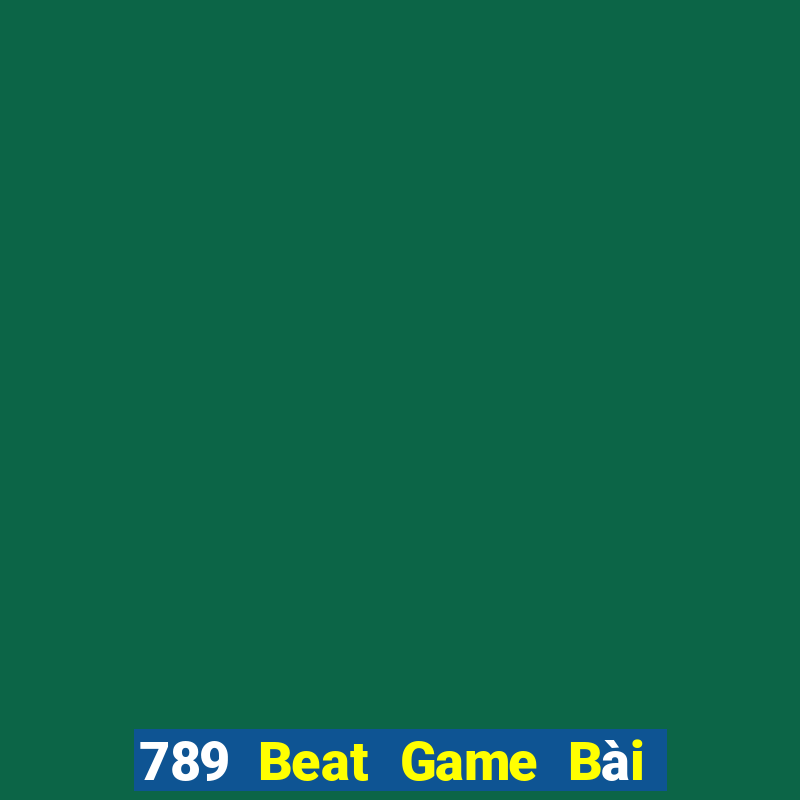 789 Beat Game Bài Lừa Đảo