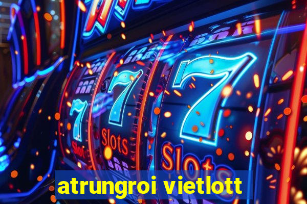 atrungroi vietlott