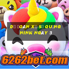 Dự Đoán Xổ Số quảng ninh ngày 3