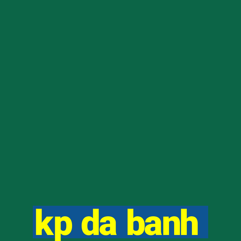 kp da banh