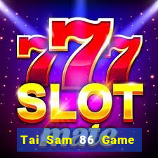 Tai Sam 86 Game Bài Slot