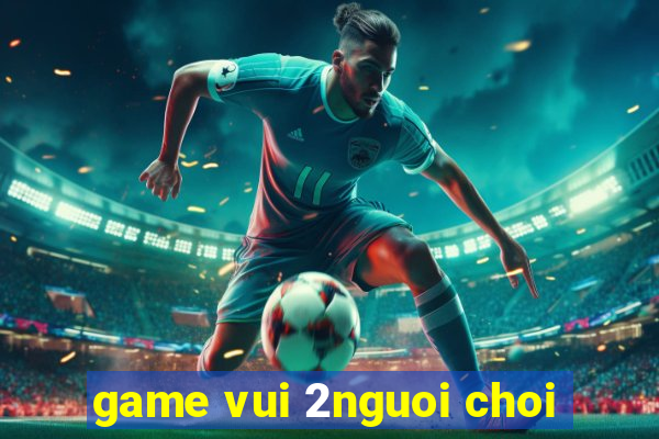 game vui 2nguoi choi