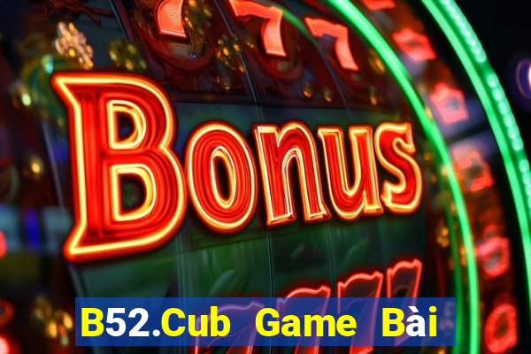 B52.Cub Game Bài Poker Đổi Thưởng