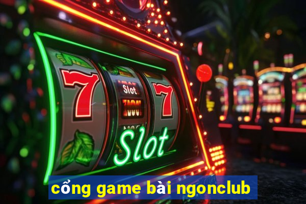 cổng game bài ngonclub