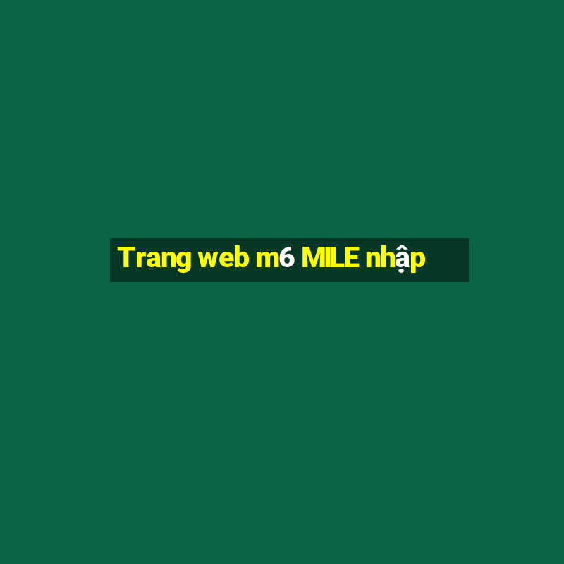 Trang web m6 MILE nhập