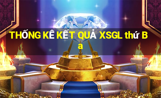 THỐNG KÊ KẾT QUẢ XSGL thứ Ba