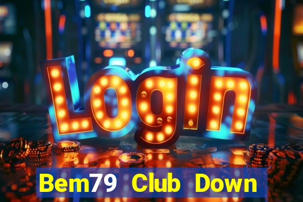 Bem79 Club Down Game Bài Vui