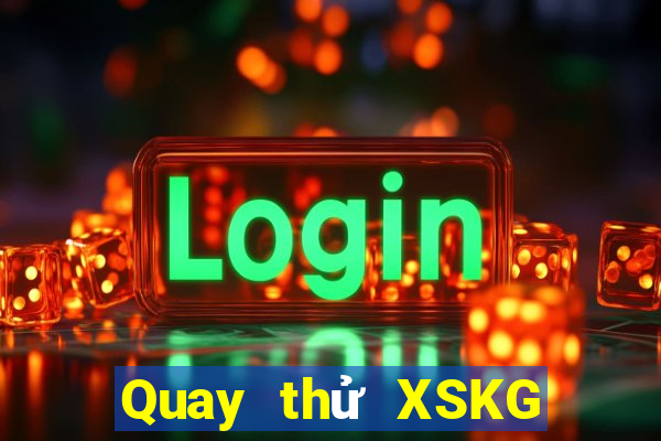 Quay thử XSKG ngày 2