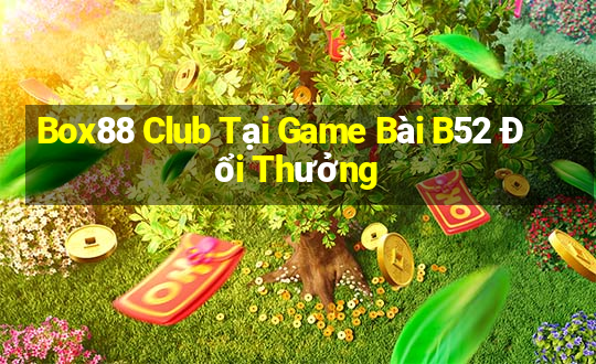 Box88 Club Tại Game Bài B52 Đổi Thưởng