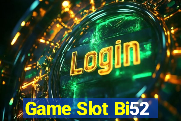 Game Slot Bi52