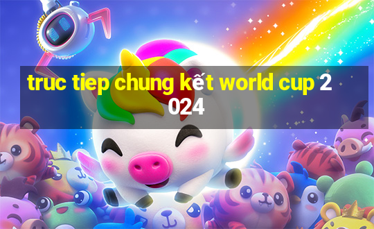 truc tiep chung kết world cup 2024