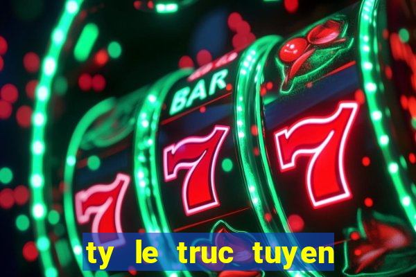 ty le truc tuyen 7m cn