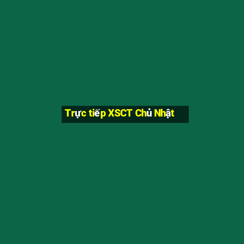 Trực tiếp XSCT Chủ Nhật