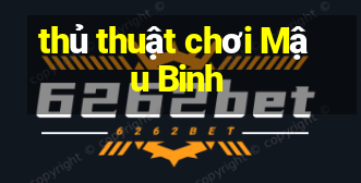 thủ thuật chơi Mậu Binh