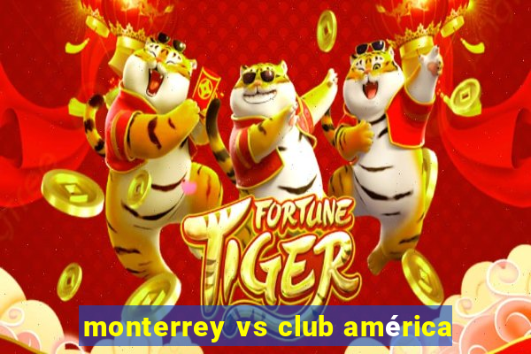 monterrey vs club américa