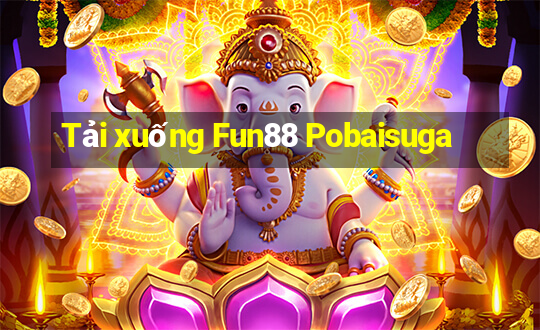 Tải xuống Fun88 Pobaisuga