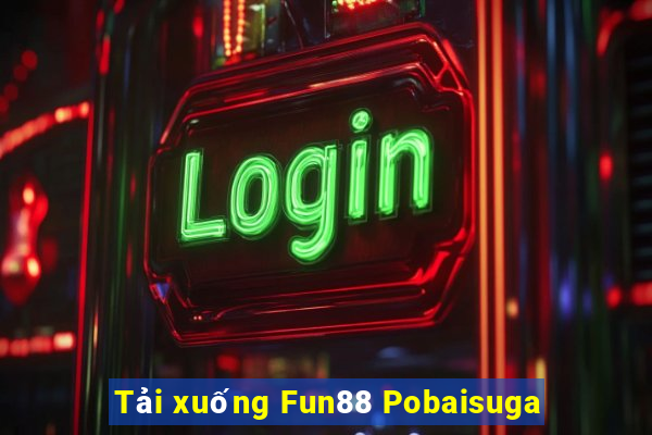 Tải xuống Fun88 Pobaisuga