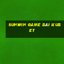 Sunwin Game Bài Kubet