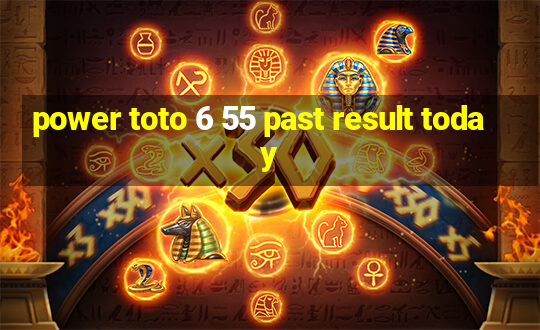 power toto 6 55 past result today