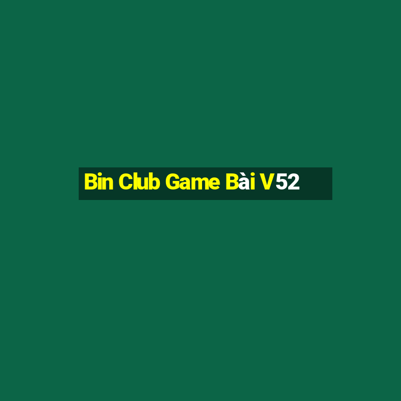 Bin Club Game Bài V52