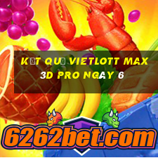 kết quả vietlott Max 3D pro ngày 6