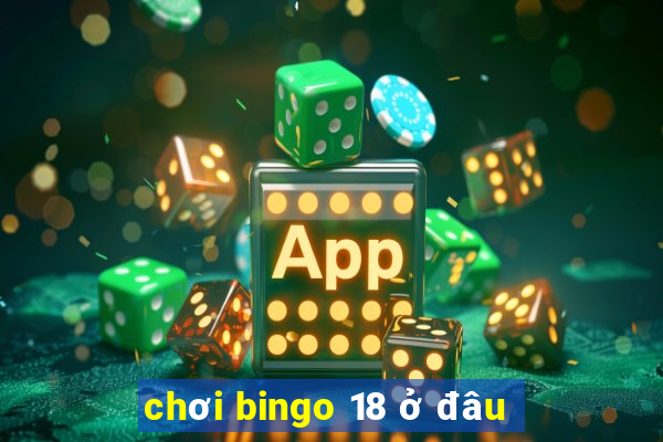 chơi bingo 18 ở đâu