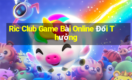 Ric Club Game Bài Online Đổi Thưởng