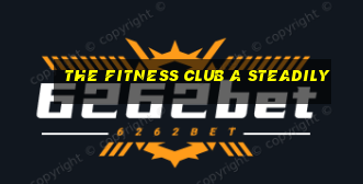 the fitness club a steadily