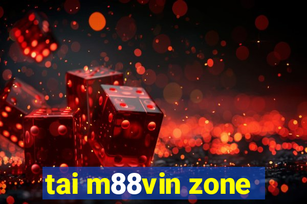 tai m88vin zone