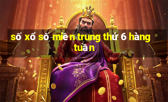 số xổ số miền trung thứ 6 hàng tuần