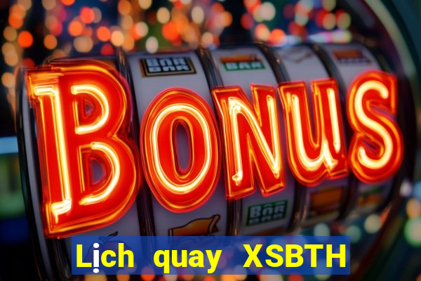 Lịch quay XSBTH ngày 2