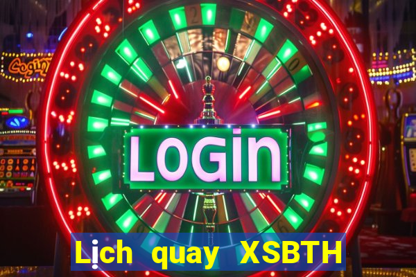 Lịch quay XSBTH ngày 2