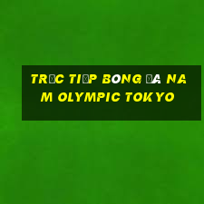 trực tiếp bóng đá nam olympic tokyo