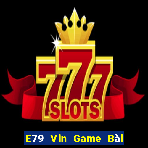 E79 Vin Game Bài Đổi Thưởng Caovietnet