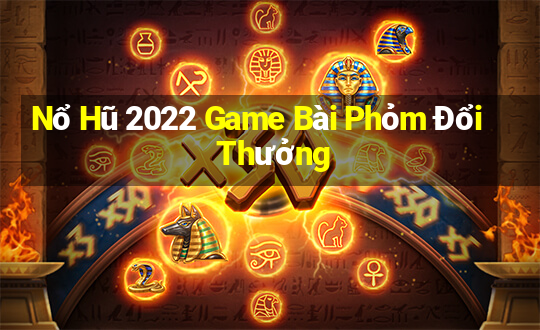 Nổ Hũ 2022 Game Bài Phỏm Đổi Thưởng