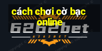 cách chơi cờ bạc online