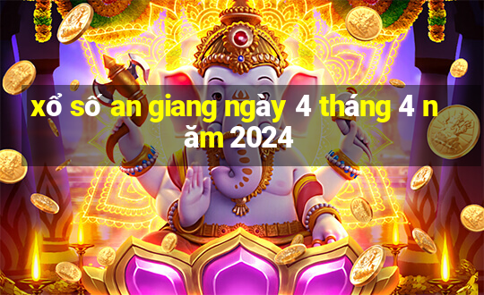 xổ số an giang ngày 4 tháng 4 năm 2024