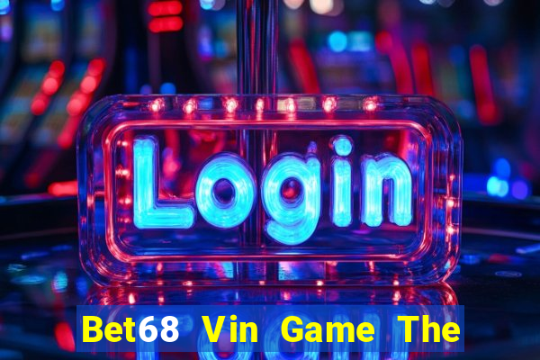 Bet68 Vin Game The Bài Hay Nhất 2021