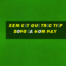 xem kết quả trực tiếp bóng đá hôm nay